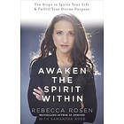 Awaken the Spirit Within: 10 Steps to Ignite Your Life and Fulfill Your Divine Purpose