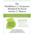 Mindfulness and Acceptance Workbook for Social Anxiety and Shyness