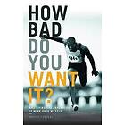 How Bad Do You Want It?