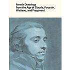 French Drawings from the Age of Claude, Poussin, Watteau, and Fragonard