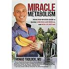 Miracle Metabolism: Your Step-By-Step Guide to Quickly Lose Fat, Gain Muscle, and Heal at Any Age