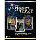 Alchemy of Tarot: Practical Enlightenment through the Astrology, Qabalah, and Ar