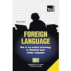 Foreign Language How to Use Modern Technology to Effectively Learn Foreign Languages: Special Edition Swedish