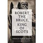 Robert The Bruce: King Of Scots