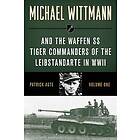 Michael Wittmann & the Waffen Ss Tiger Commanders of the Leibstandarte in WWII