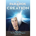 The Paradox of Creation: Wake Up You Are God in Disguise