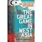 The Great Game in West Asia: Iran, Turkey and the South Caucasus