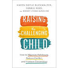 Raising the Challenging Child – How to Minimize Meltdowns, Reduce Conflict, and Increase Cooperation