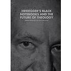 Heidegger’s Black Notebooks and the Future of Theology