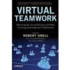 Virtual Teamwork – Mastering the Art and Practice of Online Learning and Corporate Collaboration