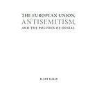 The European Union, Antisemitism, and the Politics of Denial