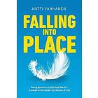 Falling Into Place: Being Human in a Spiritual World A Guide to the Inside-Out Nature of Life