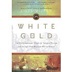 White Gold: The Extraordinary Story of Thomas Pellow and Islam's One Million White Slaves