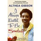 Althea Gibson: I Always Wanted To Be Somebody