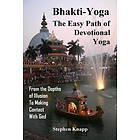 Bhakti-Yoga: The Easy Path of Devotional Yoga: From the Depths of Illusion to Making Contact with God