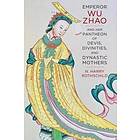 Emperor Wu Zhao and Her Pantheon of Devis, Divinities, and Dynastic Mothers