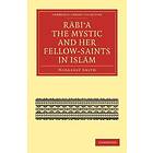Rabi’a The Mystic and Her Fellow-Saints in Islam