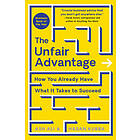 The Unfair Advantage: How You Already Have What It Takes to Succeed