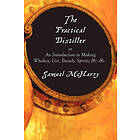 The Practical Distiller, or An Introduction to Making Whiskey, Gin, Brandy, Spirits, &c. &c.