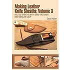 Making Leather Knife Sheaths, Volume 3
