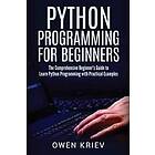 Python Programming for Beginners: The Comprehensive Beginner's Guide to Learn Python Programming with Practical Examples