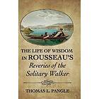 The Life of Wisdom in Rousseau's Reveries of the Solitary Walker""