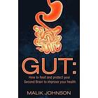 Gut: How to Feed and Protect Your Second Brain to Improve Your Health