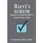 Rizvi's Scrum Master Certified (SMC(TM)) Exam Prep Guide