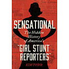 Sensational: The Hidden History of America's Girl Stunt Reporters""