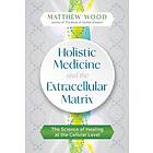 Holistic Medicine and the Extracellular Matrix