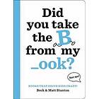 Books That Drive Kids CRAZY!: Did You Take the B from My _ook?