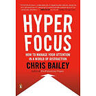 Hyperfocus: How to Manage Your Attention in a World of Distraction