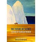 The Future of Silence: Fiction by Korean Women