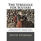 The Struggle for Scutari (Turk, Slav, and Albanian): New edition, edited and introduced by Robert Elsie