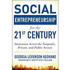 Social Entrepreneurship for the 21st Century: Innovation Across the Nonprofit, Private, and Public Sectors