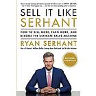 Sell It Like Serhant: How to Sell More, Earn More, and Become the Ultimate Sales Machine