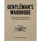 Gentleman's Wardrobe: A Collection of Vintage Style Projects to Make for the Modern Man