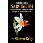 The Little Book of Narcissism: The Essential Guide to Stop Wasting Time and Energy on the Narcissist in Your Life