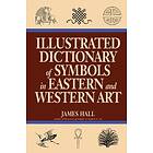 Illustrated Dictionary of Symbols in Eastern and Western Art