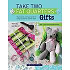 Take Two Fat Quarters: Gifts