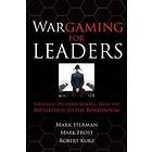 Wargaming for Leaders: Strategic Decision Making from the Battlefield to the Boa