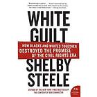 White Guilt: How Blacks and Whites Together Destroyed the Promise of the Civil Rights Era