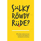 Sulky, Rowdy, Rude?