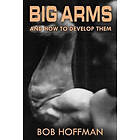 Big Arms: And How to Develop Them, (Original Version, Restored)