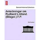 Anteckningar Om Rudbeck's Atland. (Bilagor.) F.P.