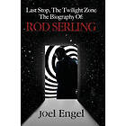 Last Stop, the Twilight Zone: The Biography of Rod Serling