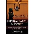 Contemplative Masonry: Basic Applications of Mindfulness, Meditation, and Imagery for the Craft (Revised & Expanded Edition)