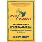 GYN/Ecology: The Metaethics of Radical Feminism