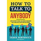 How to Talk to Anybody Learn The Secrets To Small Talk, Business, Management, Sales & Social Skills & How to Make Real Friends (Communicatio