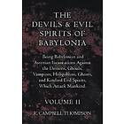 The Devils And Evil Spirits Of Babylonia, Being Babylonian And Assyrian Incantations Against The Demons, Ghouls, Vampires, Hobgoblins, Ghost